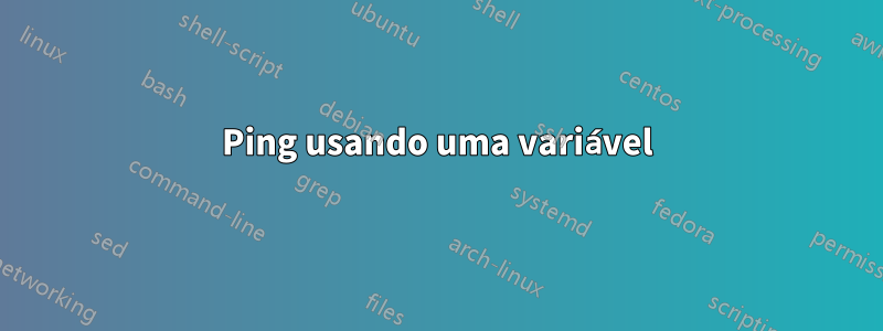 Ping usando uma variável