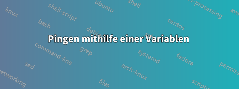 Pingen mithilfe einer Variablen