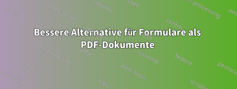 Bessere Alternative für Formulare als PDF-Dokumente