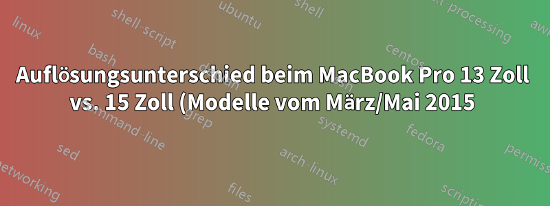 Auflösungsunterschied beim MacBook Pro 13 Zoll vs. 15 Zoll (Modelle vom März/Mai 2015)