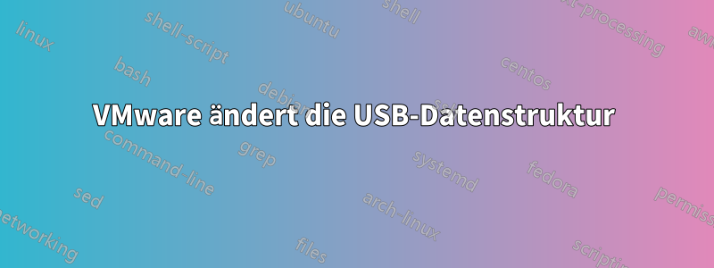 VMware ändert die USB-Datenstruktur