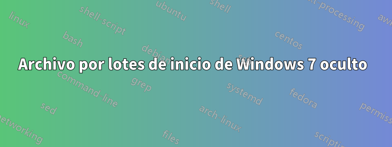 Archivo por lotes de inicio de Windows 7 oculto 