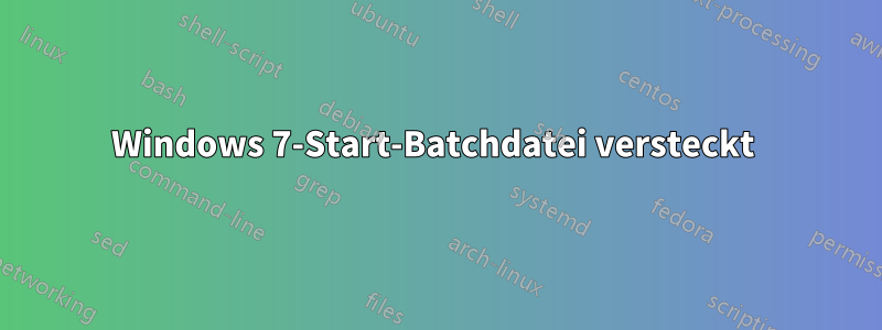 Windows 7-Start-Batchdatei versteckt 