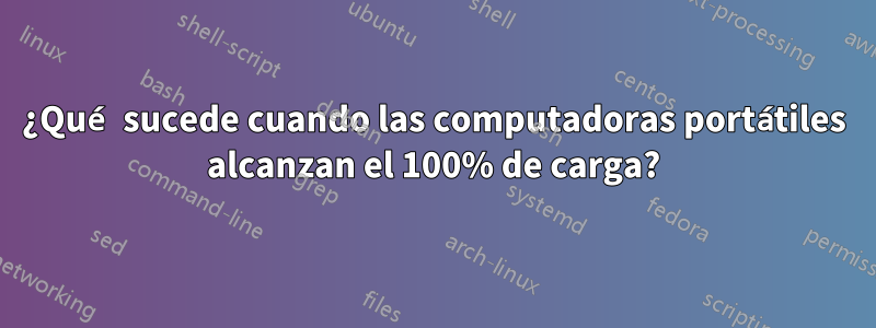 ¿Qué sucede cuando las computadoras portátiles alcanzan el 100% de carga?