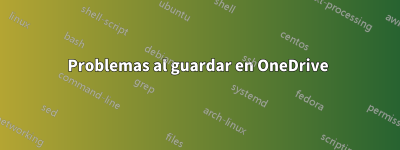 Problemas al guardar en OneDrive
