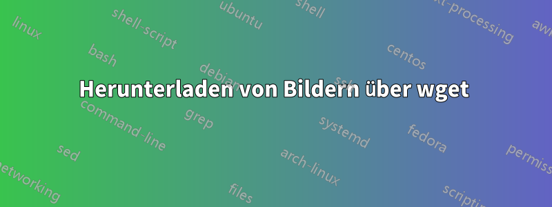 Herunterladen von Bildern über wget