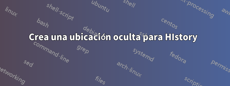 Crea una ubicación oculta para HIstory 