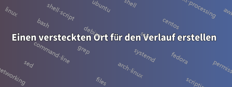 Einen versteckten Ort für den Verlauf erstellen 