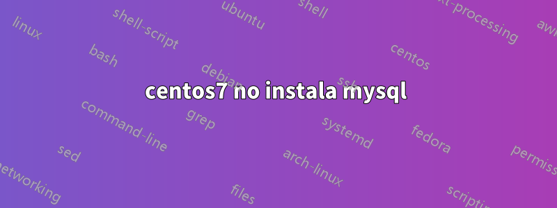 centos7 no instala mysql
