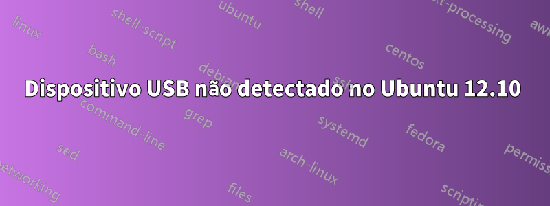 Dispositivo USB não detectado no Ubuntu 12.10