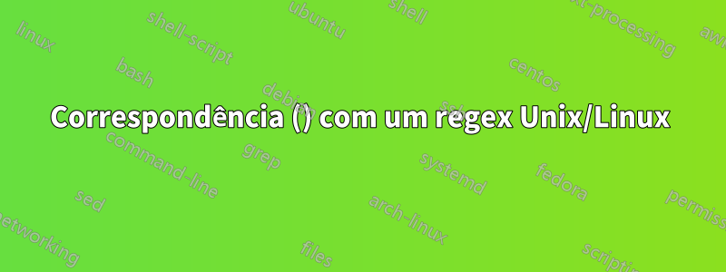 Correspondência () com um regex Unix/Linux