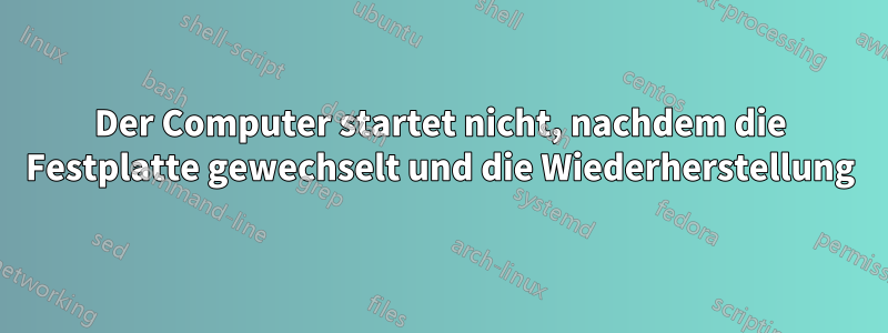 Der Computer startet nicht, nachdem die Festplatte gewechselt und die Wiederherstellung