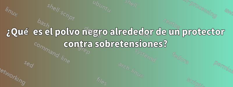 ¿Qué es el polvo negro alrededor de un protector contra sobretensiones?