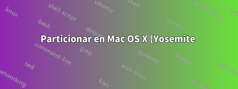 Particionar en Mac OS X (Yosemite)