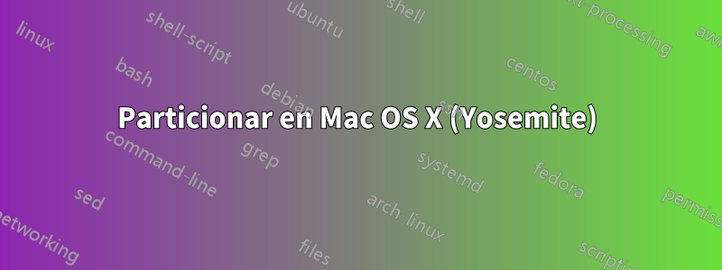 Particionar en Mac OS X (Yosemite)