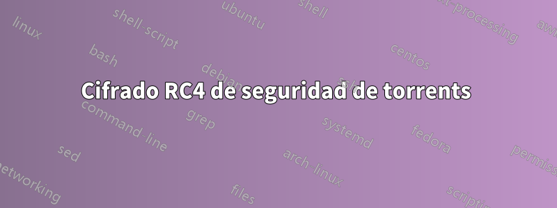 Cifrado RC4 de seguridad de torrents