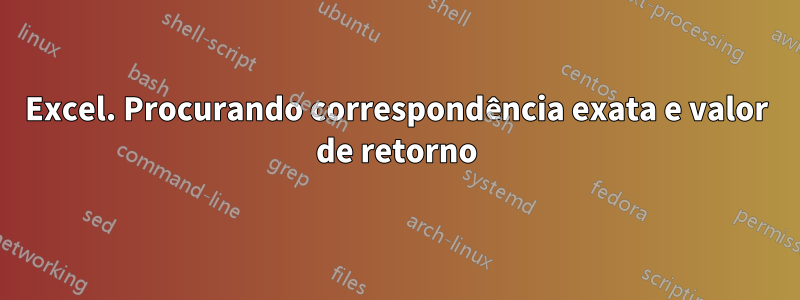 Excel. Procurando correspondência exata e valor de retorno