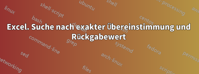 Excel. Suche nach exakter Übereinstimmung und Rückgabewert