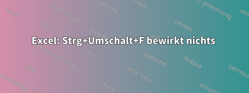 Excel: Strg+Umschalt+F bewirkt nichts
