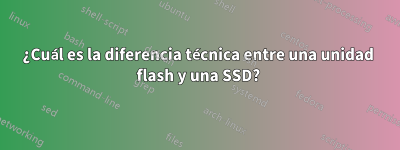 ¿Cuál es la diferencia técnica entre una unidad flash y una SSD?