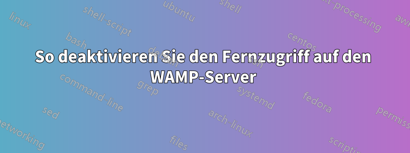 So deaktivieren Sie den Fernzugriff auf den WAMP-Server