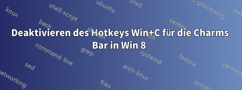 Deaktivieren des Hotkeys Win+C für die Charms Bar in Win 8 