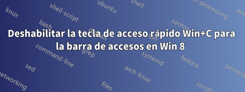 Deshabilitar la tecla de acceso rápido Win+C para la barra de accesos en Win 8 
