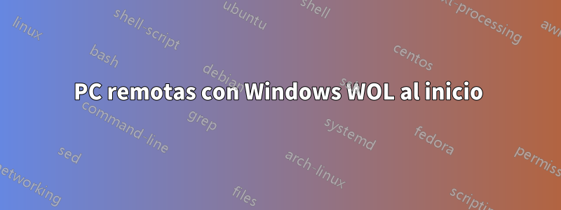 PC remotas con Windows WOL al inicio