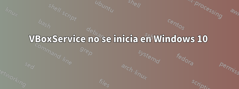VBoxService no se inicia en Windows 10