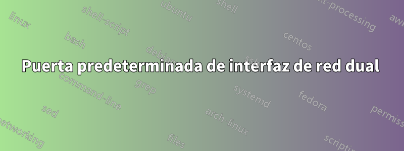 Puerta predeterminada de interfaz de red dual