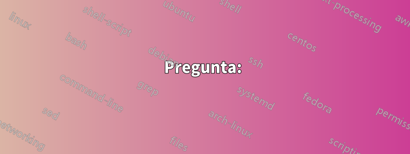 Pregunta: