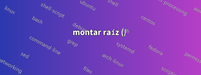 montar raíz (/) nuevamente después del error, sin /etc/
