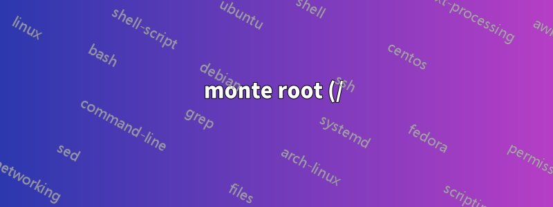 monte root (/) novamente após erro, sem /etc/