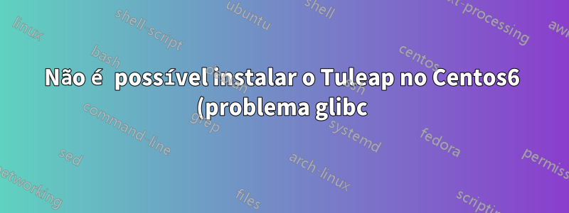 Não é possível instalar o Tuleap no Centos6 (problema glibc)