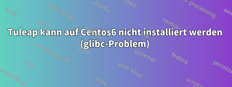 Tuleap kann auf Centos6 nicht installiert werden (glibc-Problem)