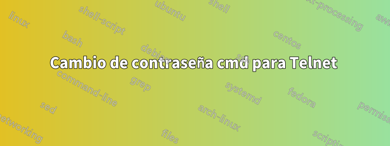Cambio de contraseña cmd para Telnet