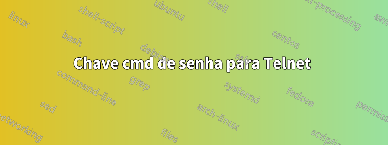 Chave cmd de senha para Telnet