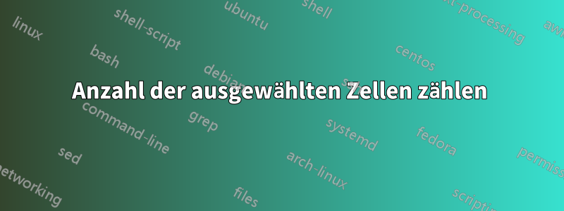 Anzahl der ausgewählten Zellen zählen