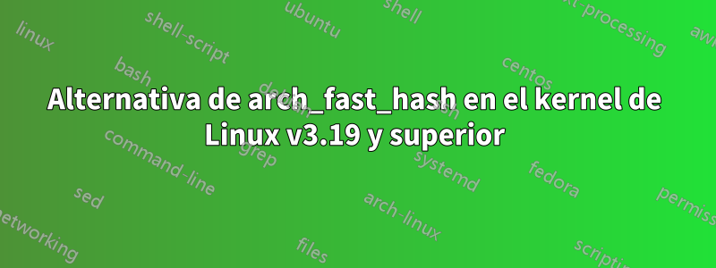 Alternativa de arch_fast_hash en el kernel de Linux v3.19 y superior