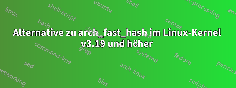 Alternative zu arch_fast_hash im Linux-Kernel v3.19 und höher