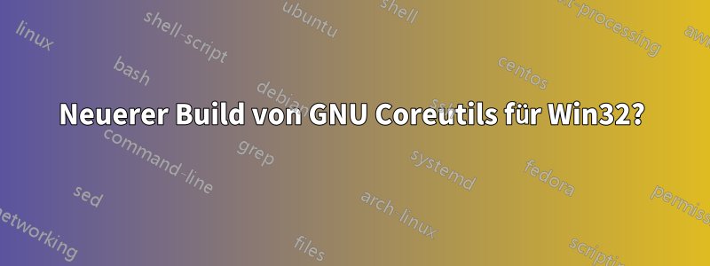 Neuerer Build von GNU Coreutils für Win32?