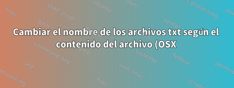 Cambiar el nombre de los archivos txt según el contenido del archivo (OSX)