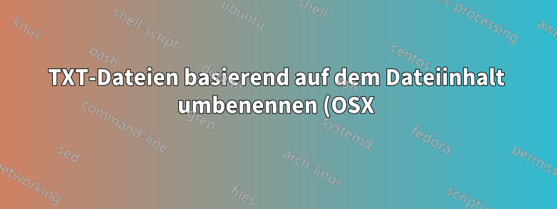 TXT-Dateien basierend auf dem Dateiinhalt umbenennen (OSX)