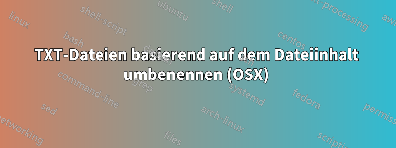 TXT-Dateien basierend auf dem Dateiinhalt umbenennen (OSX)