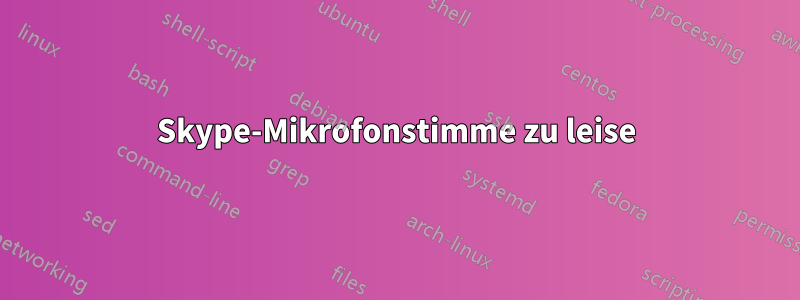 Skype-Mikrofonstimme zu leise