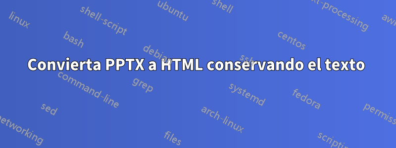 Convierta PPTX a HTML conservando el texto