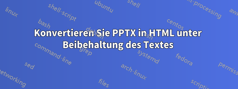 Konvertieren Sie PPTX in HTML unter Beibehaltung des Textes