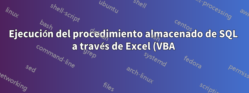 Ejecución del procedimiento almacenado de SQL a través de Excel (VBA) con múltiples parámetros