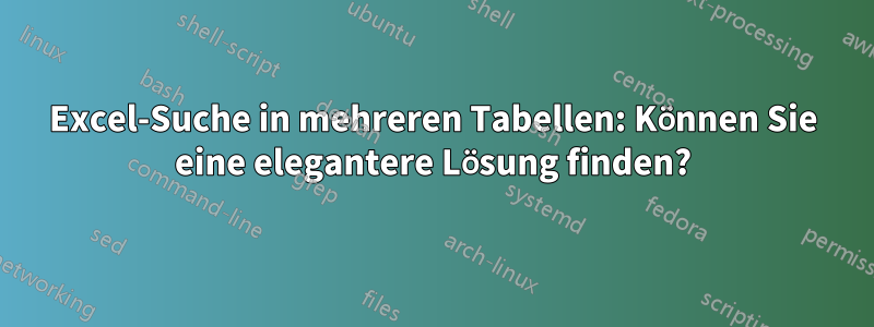 Excel-Suche in mehreren Tabellen: Können Sie eine elegantere Lösung finden?