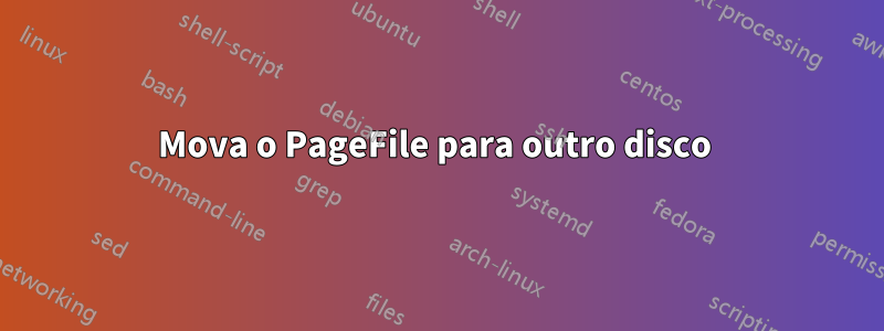 Mova o PageFile para outro disco 